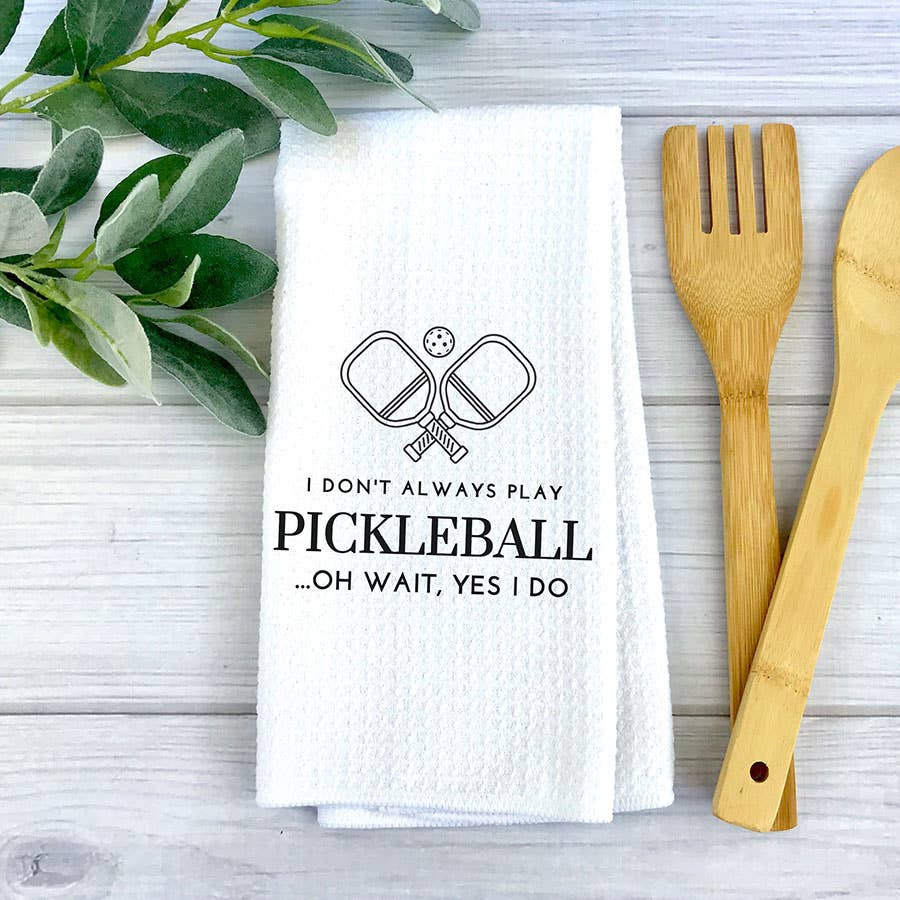 I Don't Always Play Pickleball Kitchen Towel