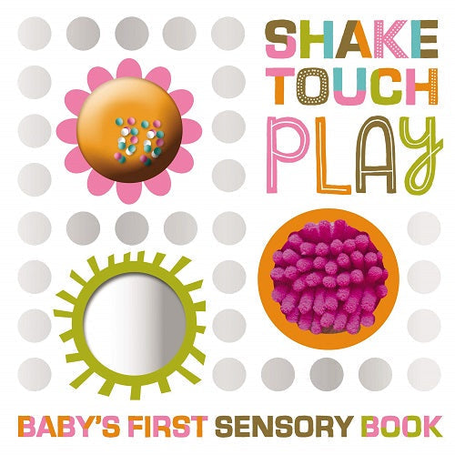 Shake Touch Play - Baby's First Sensory Board Book
