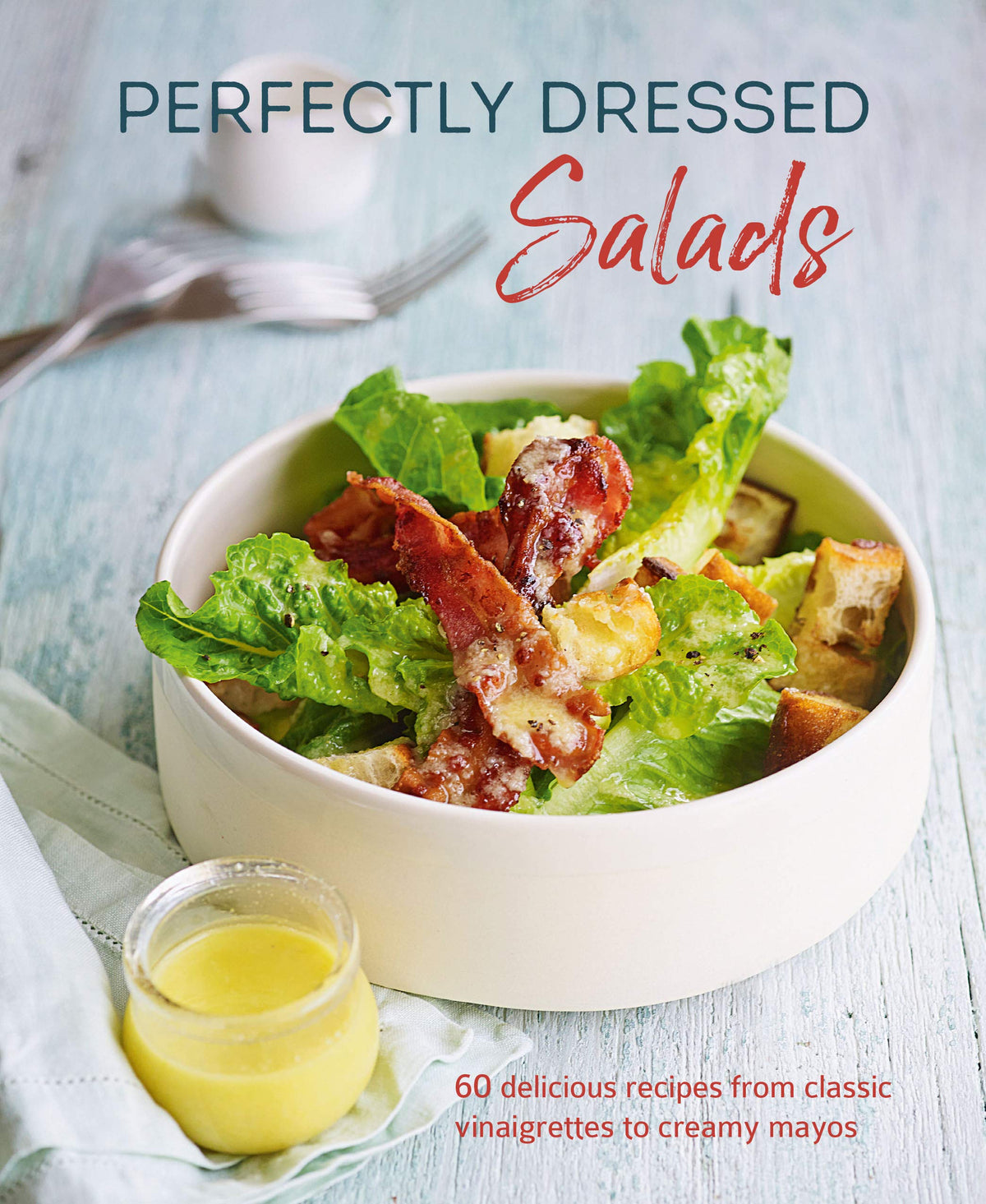 Cookbook - Perfectly Dressed Salads